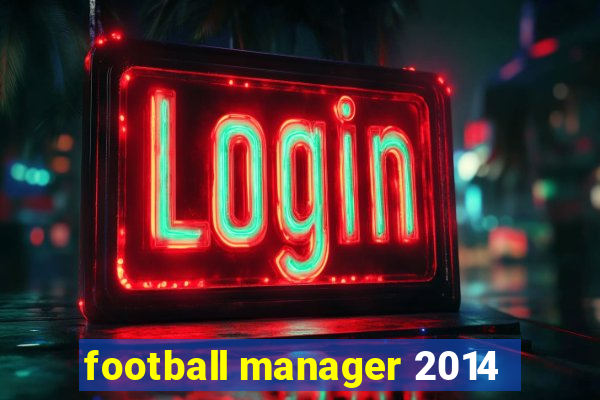 football manager 2014